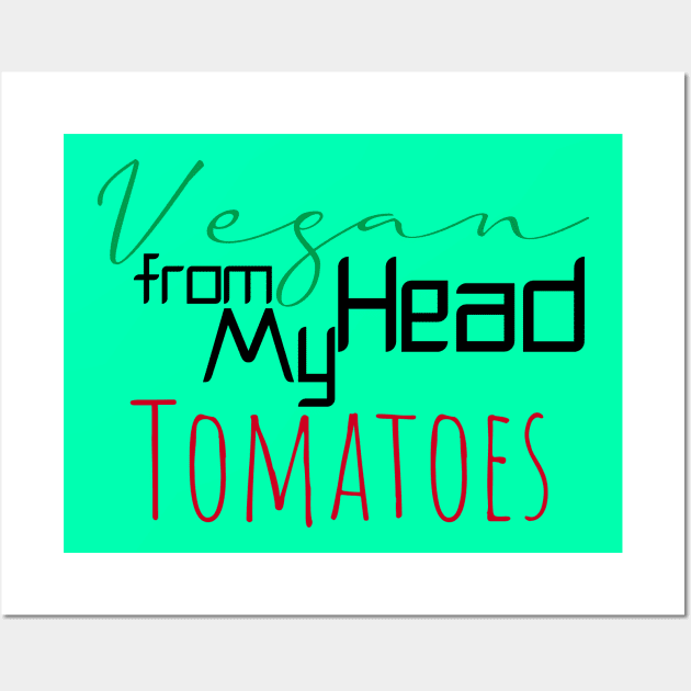 Vegan from my head tomatoes Wall Art by Storfa101